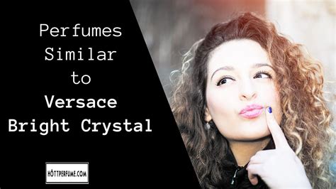 versace bright crystal similar perfumes